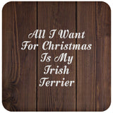 All I Want For Christmas Is My Irish Terrier - Drink Coaster D
