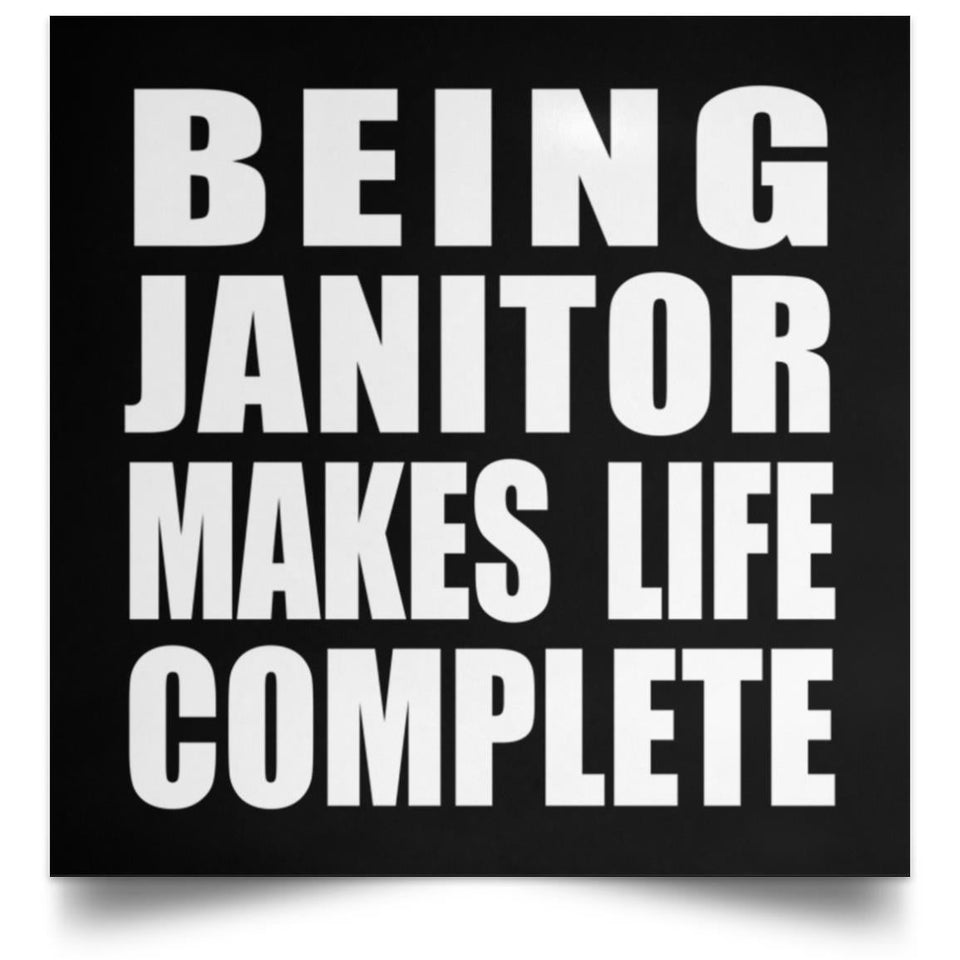Being Janitor Makes Life Complete - Poster Square