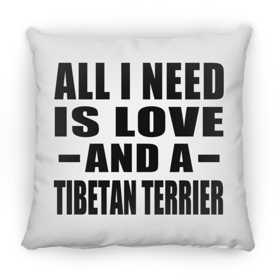 All I Need Is Love And A Tibetan Terrier - Throw Pillow