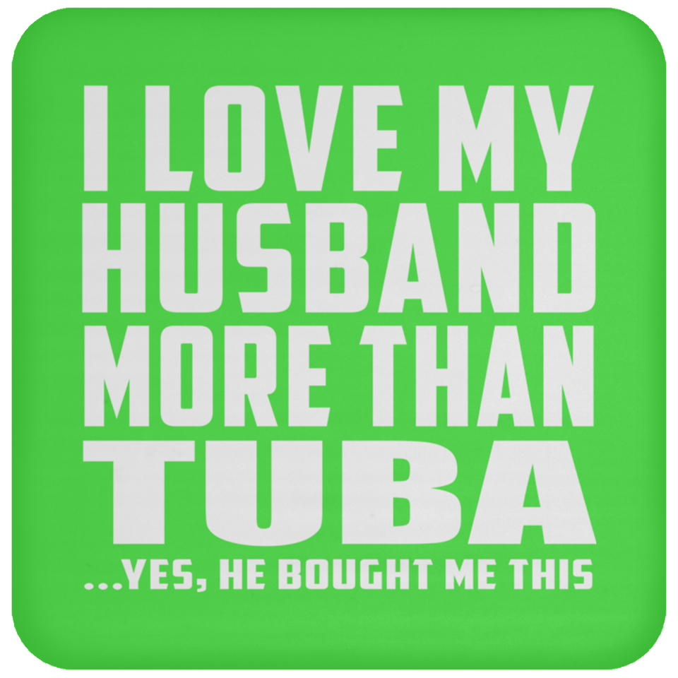 I Love My Husband More Than Tuba - Drink Coaster