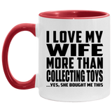 I Love My Wife More Than Collecting Toys - 11oz Accent Mug Red