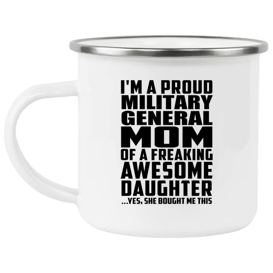 Proud Military General Mom Of Awesome Daughter - 12oz Camping Mug