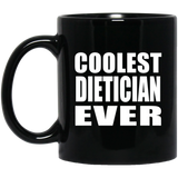 Coolest Dietician Ever - 11 Oz Coffee Mug Black