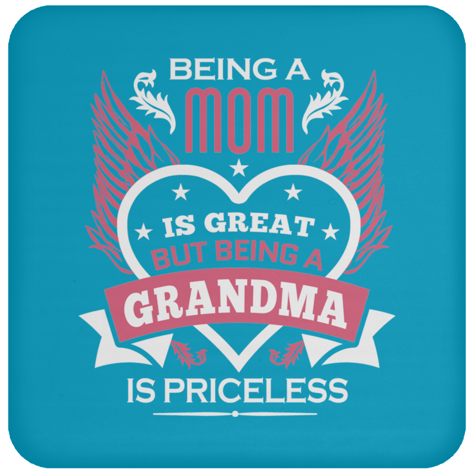 Being A Mom Is Great But Being A Grandma is Priceless - Drink Coaster