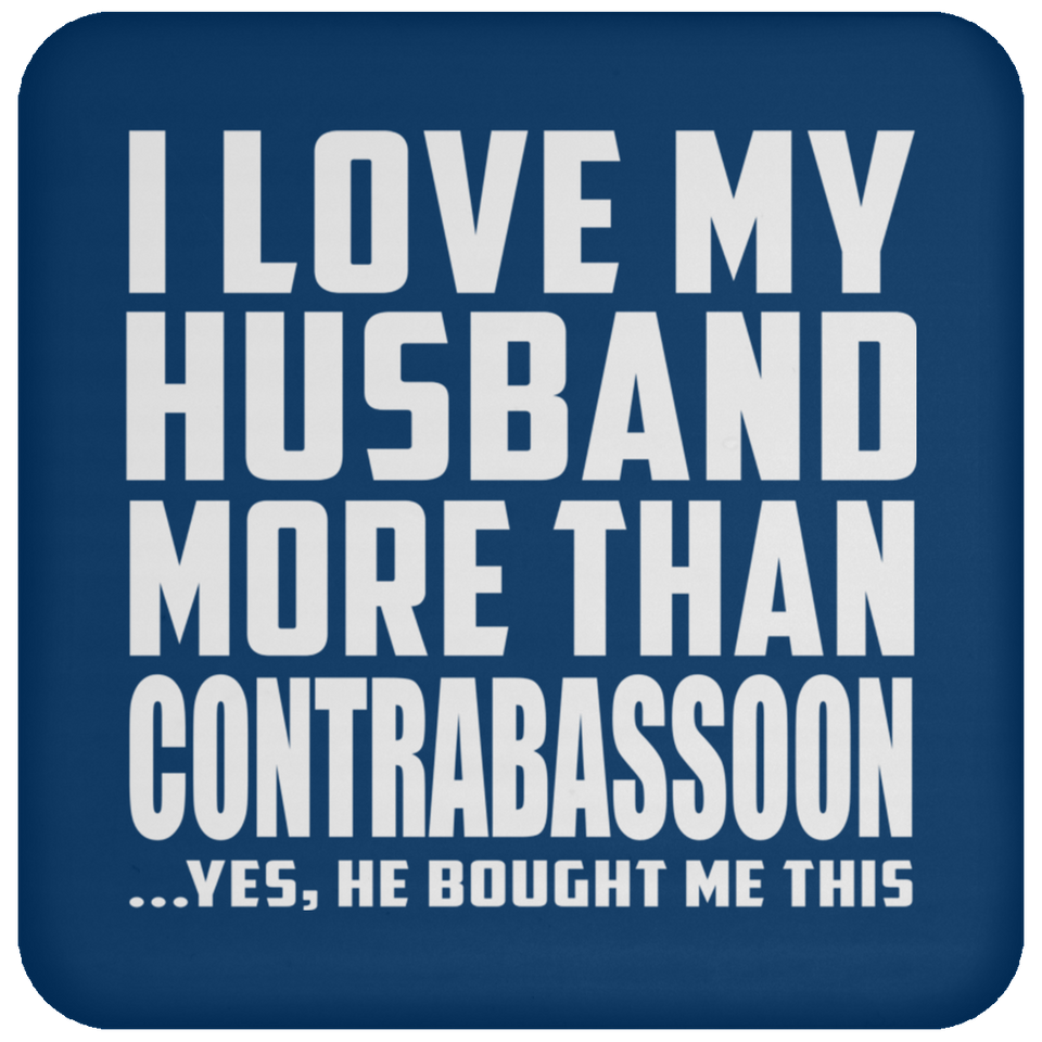 I Love My Husband More Than Contrabassoon - Drink Coaster