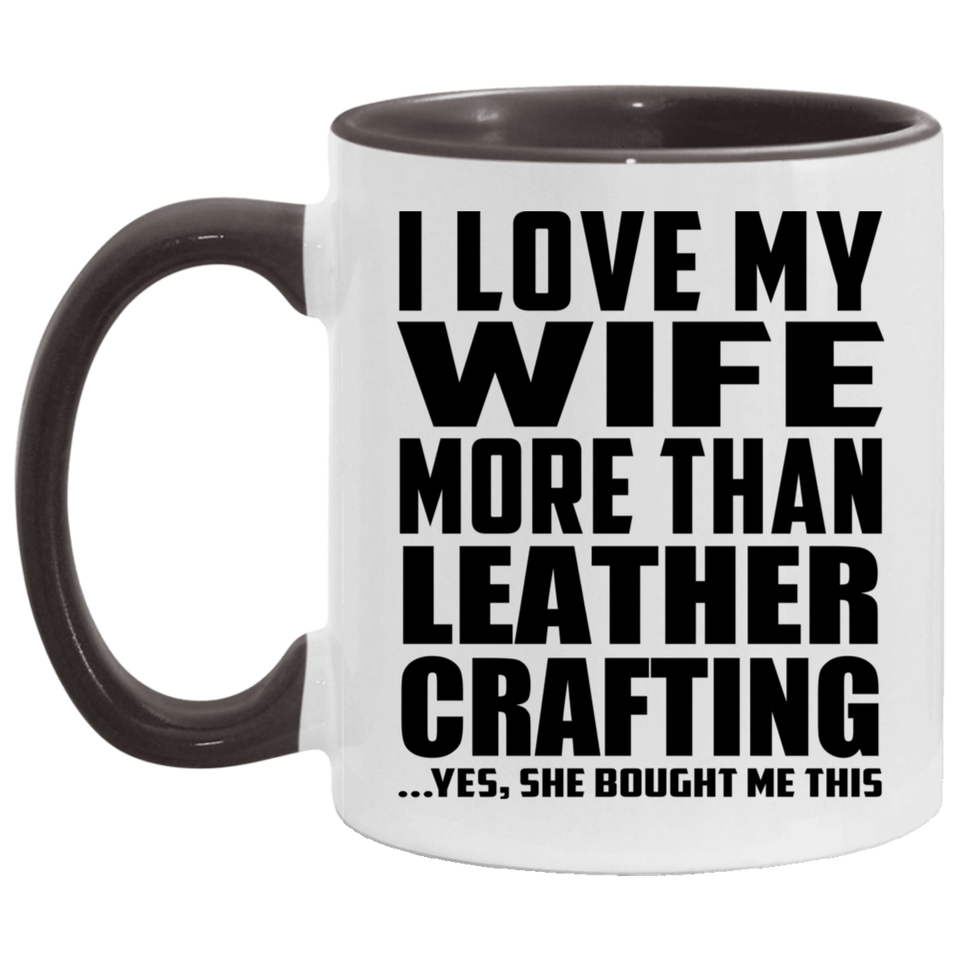 I Love My Wife More Than Leather Crafting - 11oz Accent Mug Black