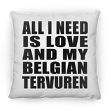 All I Need Is Love And My Belgian Tervuren - Throw Pillow