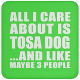 All I Care About Is Tosa Dog - Drink Coaster