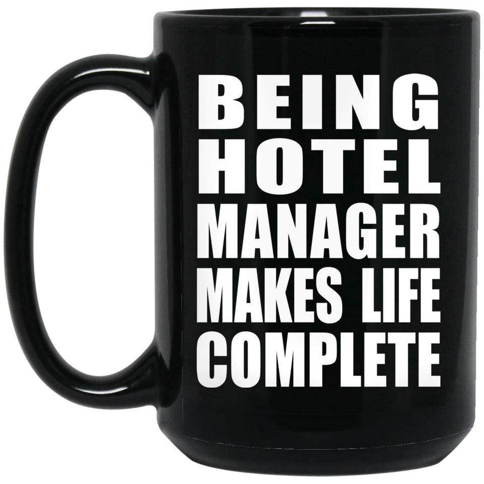 Being Hotel Manager Makes Life Complete - 15oz Coffee Mug Black
