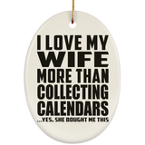 I Love My Wife More Than Collecting Calendars - Oval Ornament