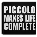 Piccolo Makes Life Complete - Canvas Square