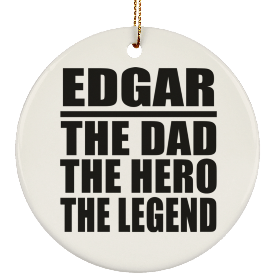 Edgar The Dad The Hero The Legend - Circle Ornament