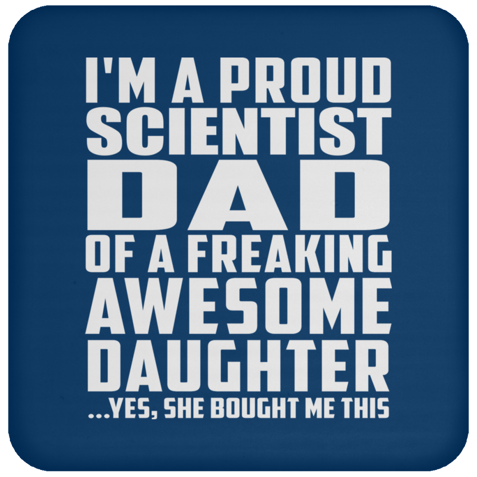 Proud Scientist Dad Of Awesome Daughter - Drink Coaster