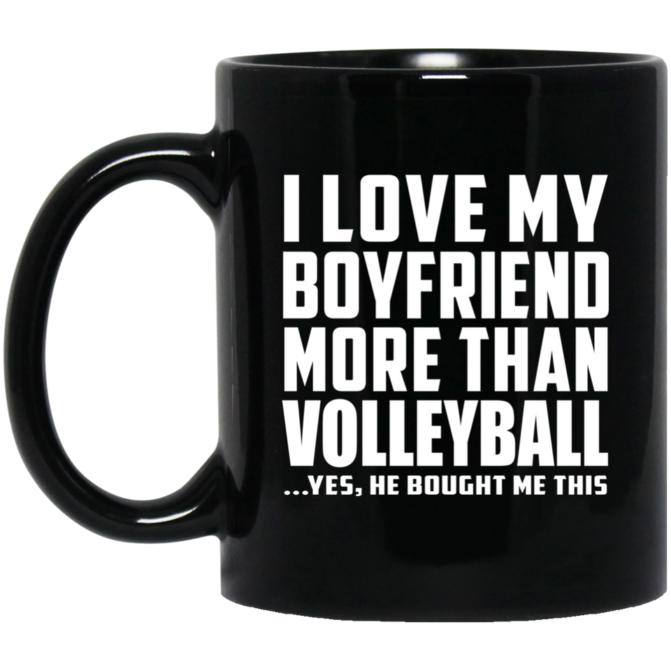 I Love My Boyfriend More Than Volleyball - 11 Oz Coffee Mug Black