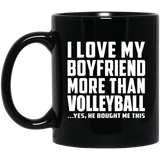 I Love My Boyfriend More Than Volleyball - 11 Oz Coffee Mug Black