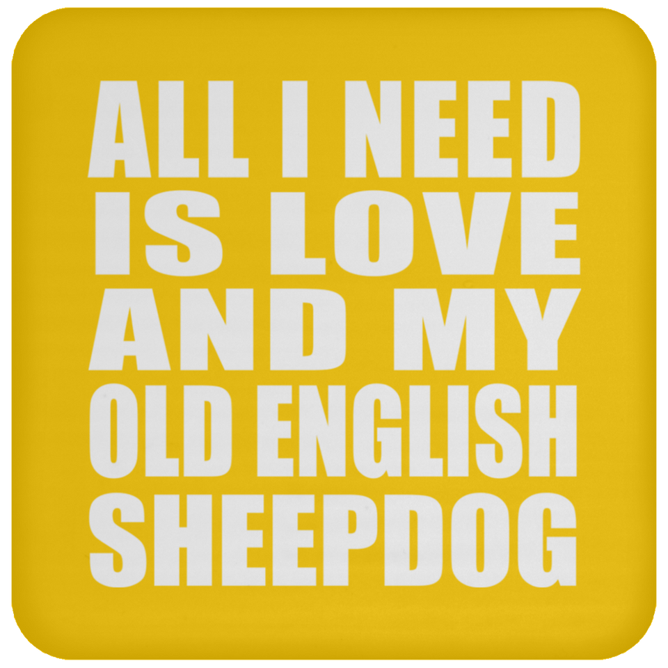 All I Need Is Love And My Old English Sheepdog - Drink Coaster