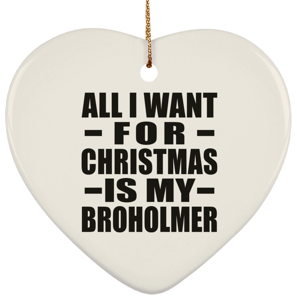 All I Want For Christmas Is My Broholmer - Heart Ornament