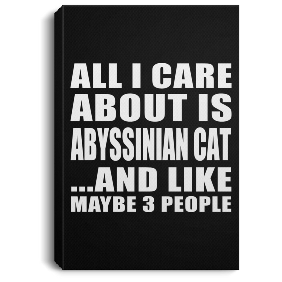 All I Care About Is Abyssinian Cat - Canvas Portrait