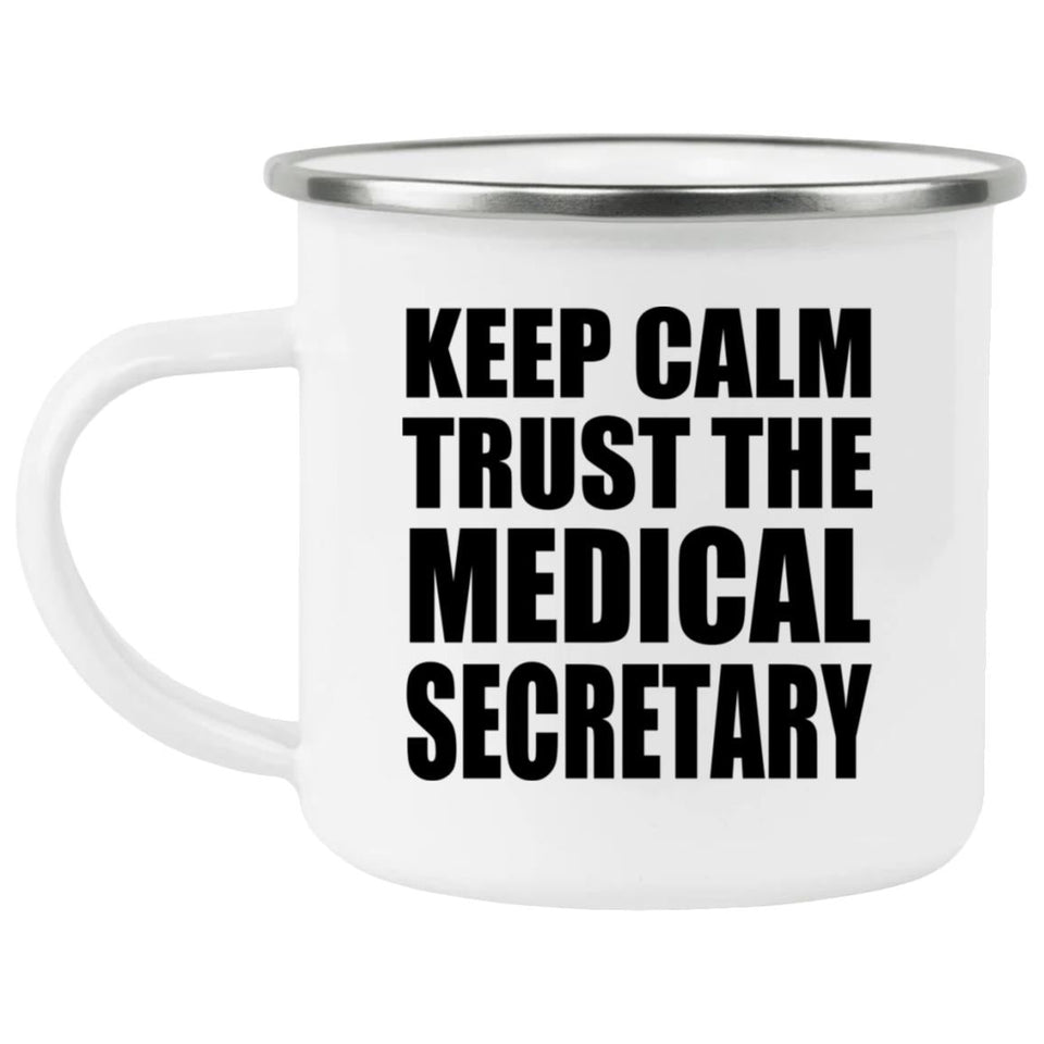 Keep Calm and Trust The Medical Secretary - 12oz Camping Mug