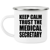Keep Calm and Trust The Medical Secretary - 12oz Camping Mug