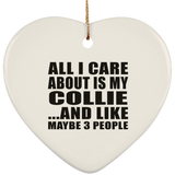 All I Care About Is My Collie - Heart Ornament