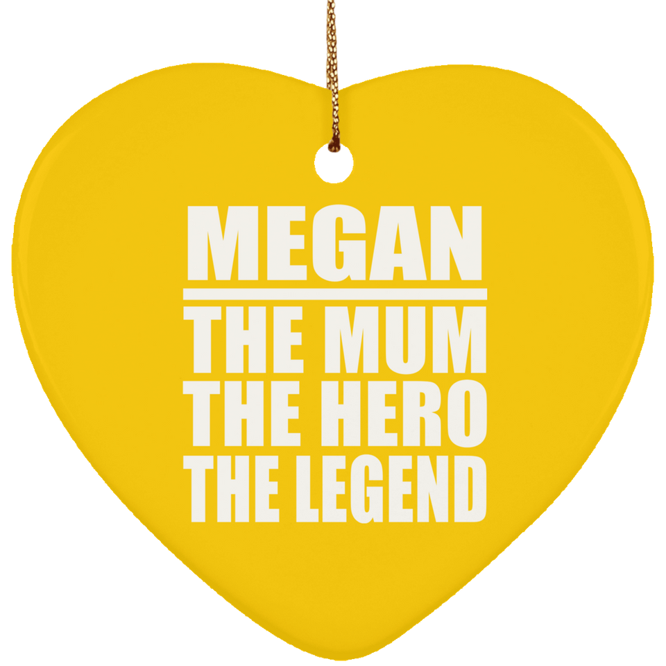 Megan The Mum The Hero The Legend - Heart Ornament