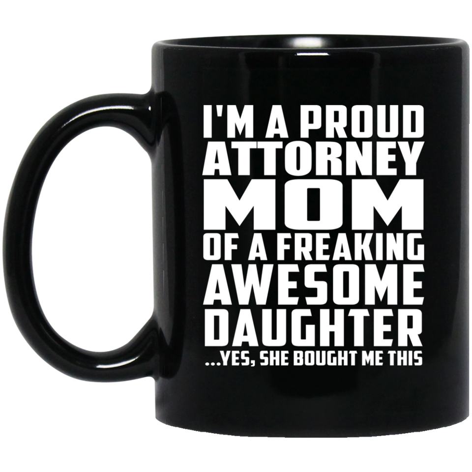 Proud Attorney Mom Of Awesome Daughter - 11 Oz Coffee Mug Black