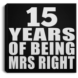 15th Anniversary 15 Years Of Being Mrs Right - Canvas Square