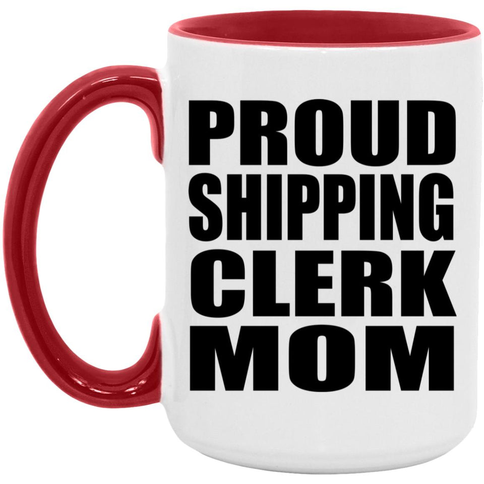 Proud Shipping Clerk Mom - 15oz Accent Mug Red