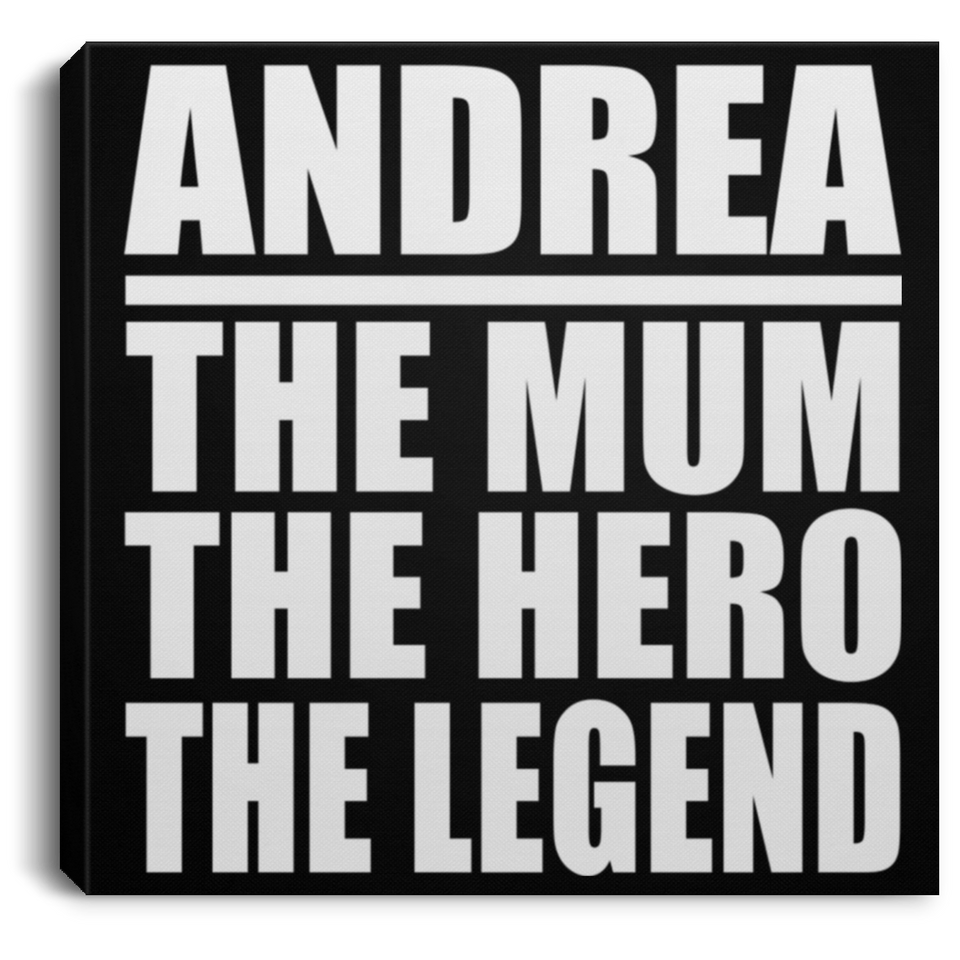 Andrea The Mum The Hero The Legend - Canvas Square