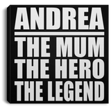 Andrea The Mum The Hero The Legend - Canvas Square