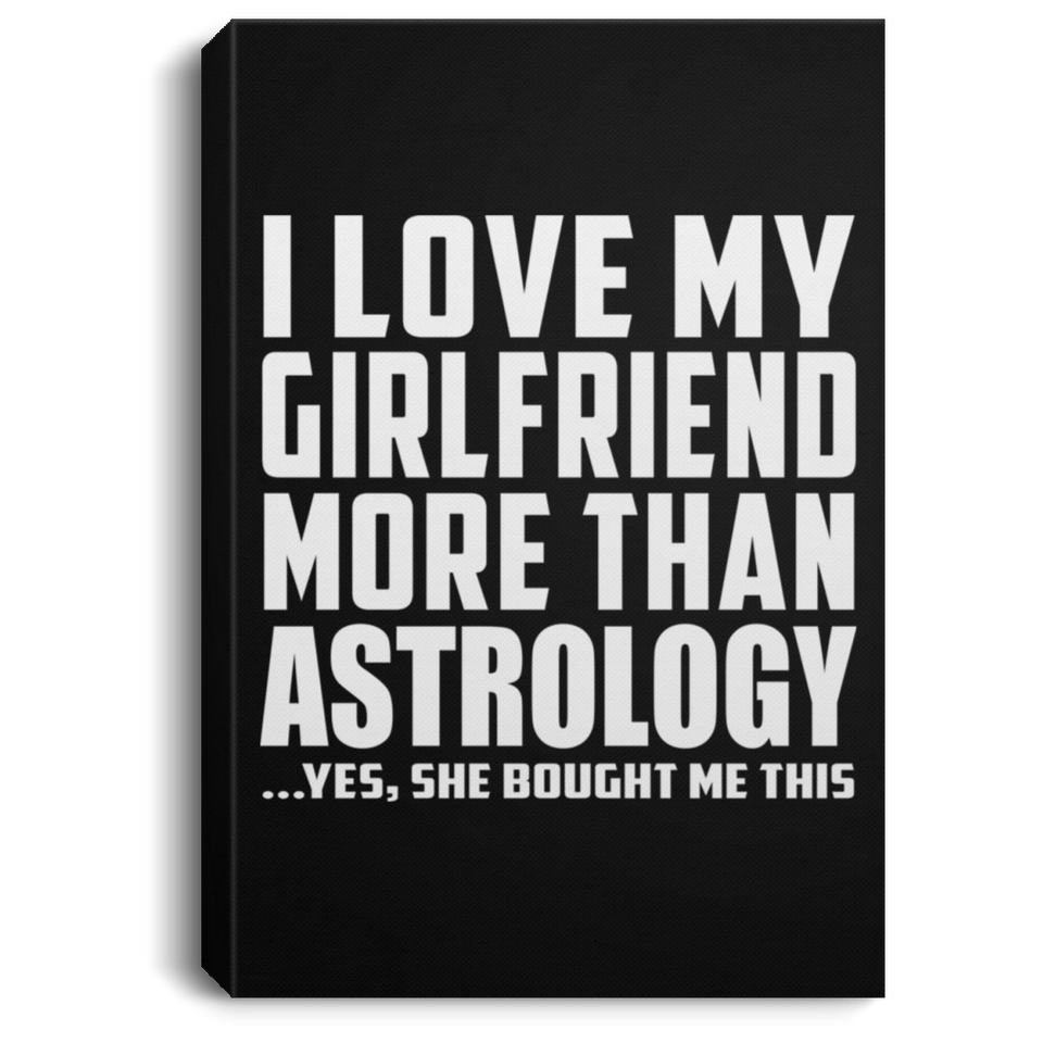I Love My Girlfriend More Than Astrology - Canvas Portrait