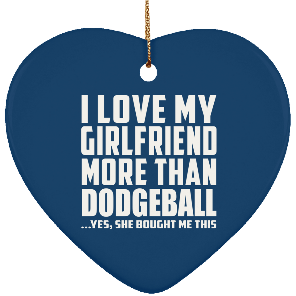 I Love My Girlfriend More Than Dodgeball - Heart Ornament