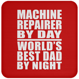 Machine Repairer By Day World's Best Dad By Night - Drink Coaster