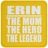 Erin The Mum The Hero The Legend - Drink Coaster