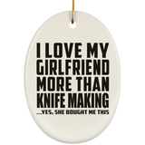I Love My Girlfriend More Than Knife Making - Oval Ornament