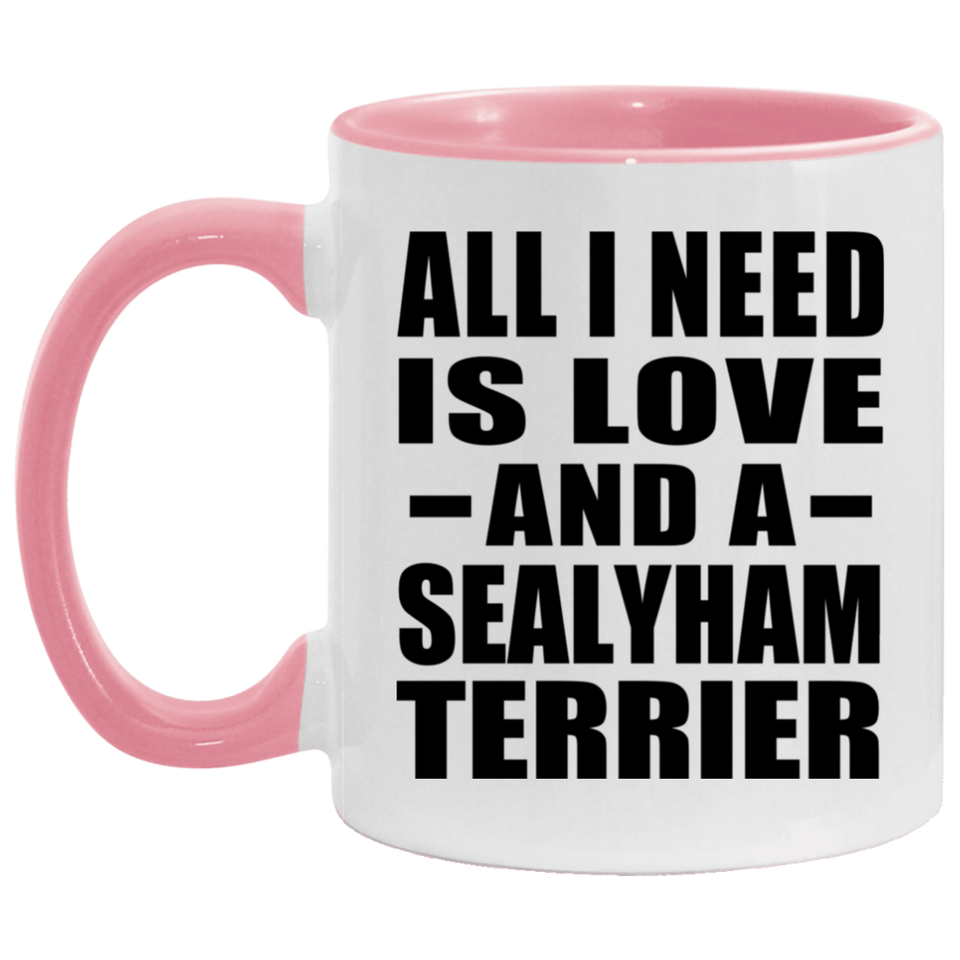 All I Need Is Love And A Sealyham Terrier - 11oz Accent Mug Pink
