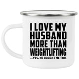 I Love My Husband More Than Weightlifting - 12oz Camping Mug