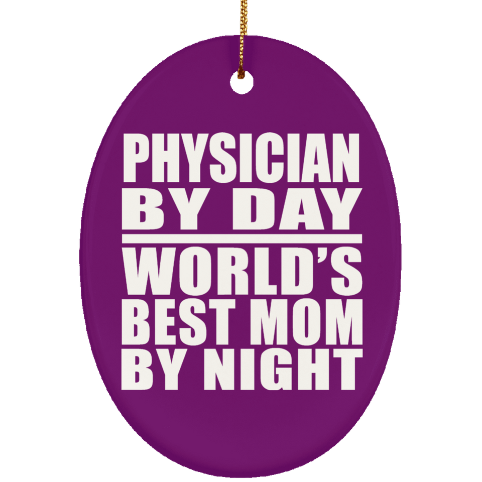 Physician By Day World's Best Mom By Night - Oval Ornament