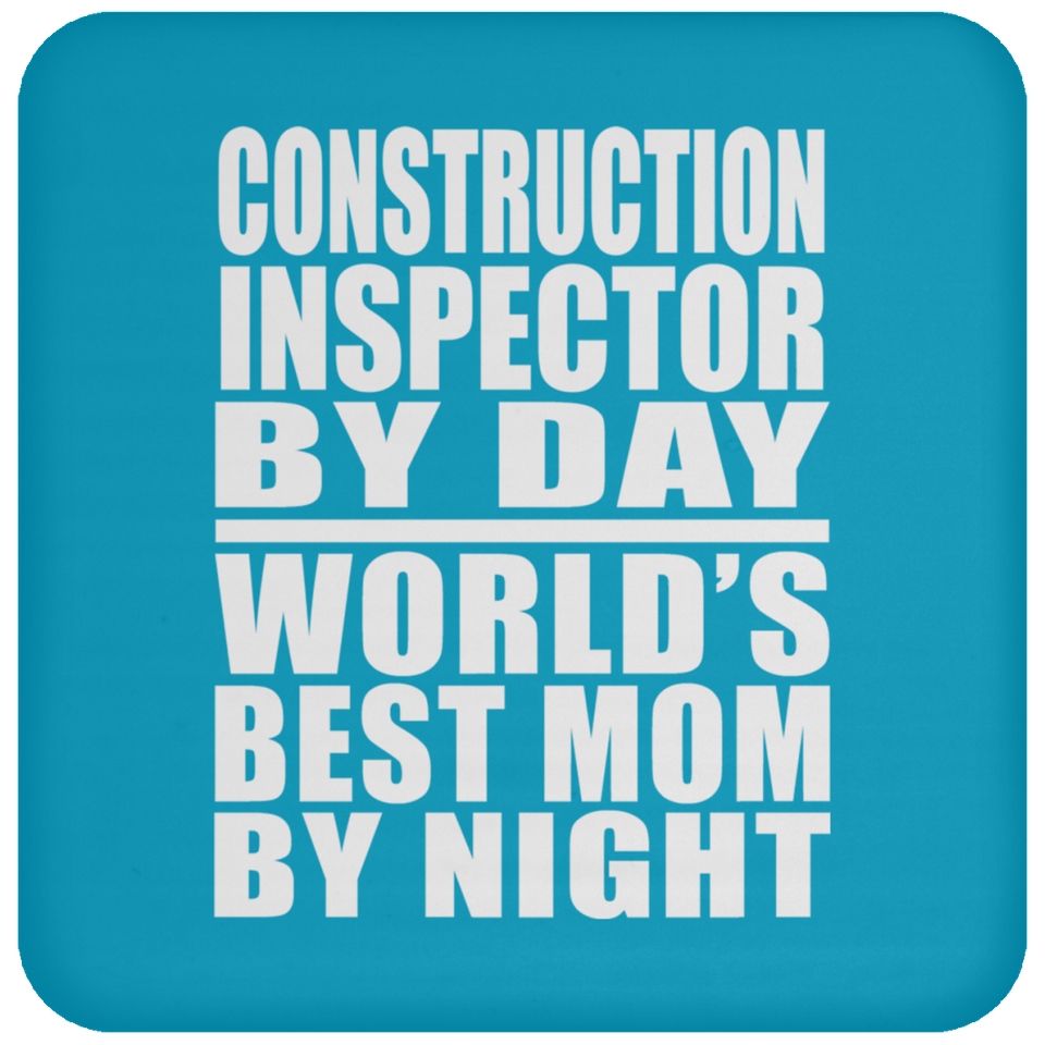 Construction Inspector By Day World's Best Mom By Night - Drink Coaster