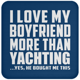 I Love My Boyfriend More Than Yachting - Drink Coaster