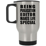 Being Publication Editor Makes Life Special - Travel Mug Silver