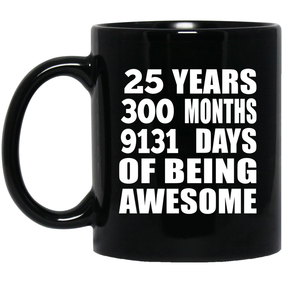 25th Birthday 25 Years 300 Months 9131 Days Of Awesome - 11oz Coffee Mug Black