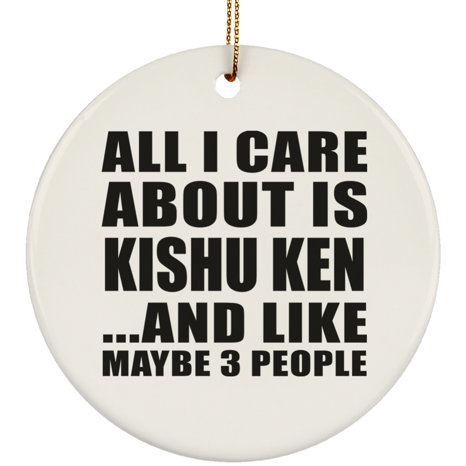 All I Care About Is Kishu Ken - Circle Ornament