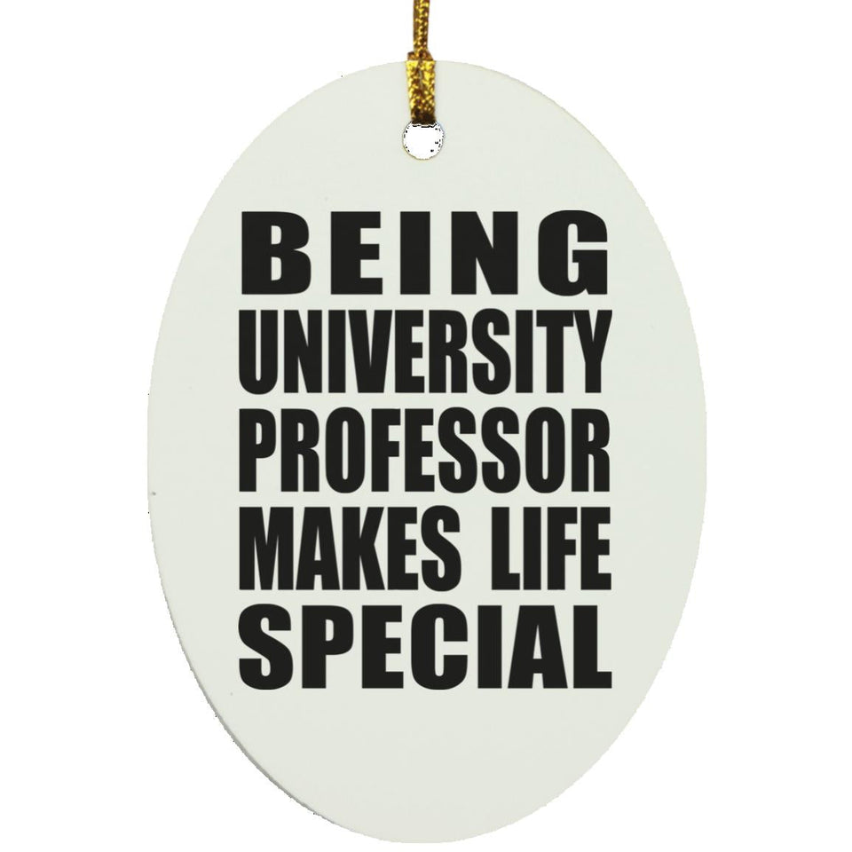 Being University Professor Makes Life Special - Oval Ornament
