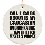 All I Care About Is My Caucasian Ovcharka Dog - Circle Ornament