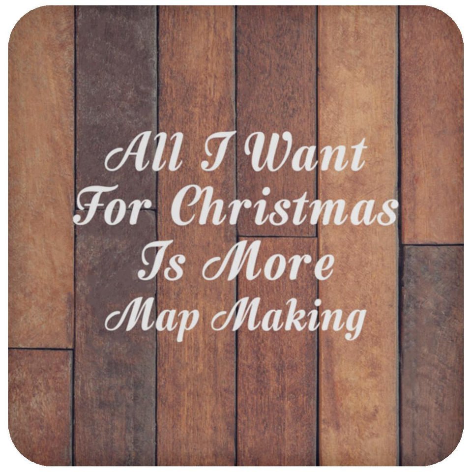 All I Want For Christmas Is More Map Making - Drink Coaster E