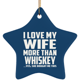 I Love My Wife More Than Whiskey - Star Ornament