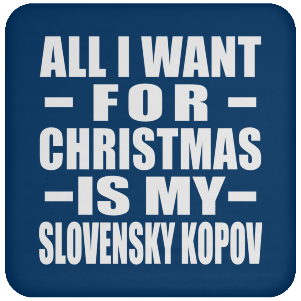 All I Want For Christmas Is My Slovensky Kopov - Coaster