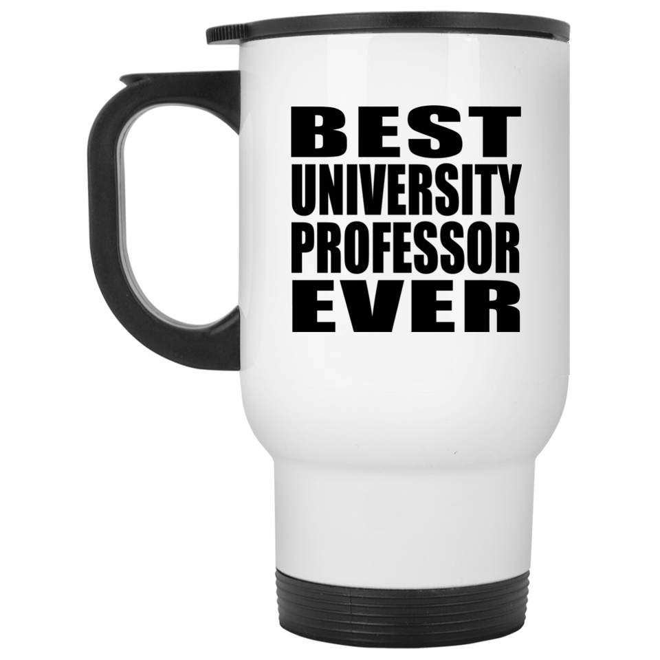 Best University Professor Ever - White Travel Mug